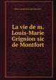 La vie de m. Louis-Marie Grignion sic de Montfort, Pierre Joseph Picot de Cloriviere 
