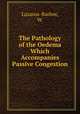 The Pathology of the Oedema Which Accompanies Passive Congestion, Lazarus-Barlow, W. 