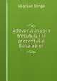 Adevarul asupra trecutului si prezentului Basarabiei, Nicolae Iorga 