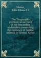 The Tanganyika problem; an account of the researches undertaken concerning the existence of marine animals in Central Africa, John Edward S. Moore 