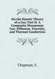 On the Kinetic Theory of a Gas. Part II: A Composite Monatomic Gas: Diffusion, Viscosity, and Thermal Conduction, Chapman, S. 