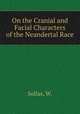 On the Cranial and Facial Characters of the Neandertal Race, Sollas, W. 