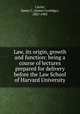 Law, its origin, growth and function: being a course of lectures prepared for delivery before the Law School of Harvard University, Carter, James C. (James Coolidge), 1827-1905 