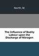 The Influence of Bodily Labour upon the Discharge of Nitrogen, North, W. 