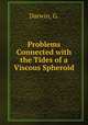 Problems Connected with the Tides of a Viscous Spheroid, Darwin, G. 