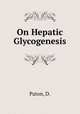 On Hepatic Glycogenesis, Paton, D. 