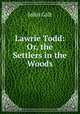Lawrie Todd: Or, the Settlers in the Woods, John Galt 