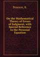 On the Mathematical Theory of Errors of Judgment, with Special Reference to the Personal Equation, Pearson, K. 