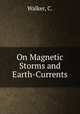 On Magnetic Storms and Earth-Currents, Walker, C. 