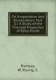 On Evaporation and Dissociation. Part III. A Study of the Thermal Properties of Ethyl Oxide, Ramsay, W.,Young, S. 