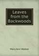 Leaves from the Backwoods, Mary Ann Walker 