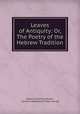 Leaves of Antiquity: Or, The Poetry of the Hebrew Tradition, Johann Gottfried Herder, Caroline Mehetabel Fisher Sawyer 