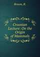 Croonian Lecture: On the Origin of Mammals, Broom, R. 