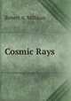 Cosmic Rays, Robert A. Millikan 