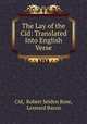 The Lay of the Cid: Translated Into English Verse, Cid, Robert Selden Rose, Leonard Bacon 