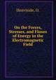 On the Forces, Stresses, and Fiuxes of Energy in the Electromagnetic Field, Heaviside, O. 