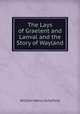 The Lays of Graelent and Lanval and the Story of Wayland, William Henry Schofield 