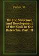 On the Structure and Development of the Skull in the Batrachia. Part III, Parker, W. 