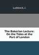 The Bakerian Lecture: On the Tides at the Port of London, Lubbock, J. 