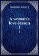 A woman`s love-lesson. 1, Emily J. Dunham 