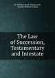 The Law of Succession, Testamentary and Intestate, Sir William Searle Holdsworth, Charles William Vickers 