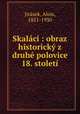 Skalaci : obraz historicky z druhe polovice 18. stoleti, Alois Jirasek 