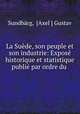 La Suede, son peuple et son industrie: Expose historique et statistique publie par ordre du ., Axel Gustav Sundbarg 