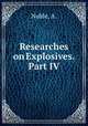 Researches on Explosives. Part IV, Noble, A. 