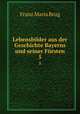 Lebensbilder aus der Geschichte Bayerns und seiner Frsten. 5, Franz Maria Brug 