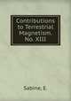 Contributions to Terrestrial Magnetism. No. XIII, Sabine, E. 