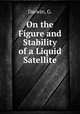 On the Figure and Stability of a Liquid Satellite, Darwin, G. 