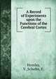 A Record of Experiments upon the Functions of the Cerebral Cortex, Horsley, V.,Schafer, E. 