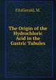 The Origin of the Hydrochloric Acid in the Gastric Tubules, FitzGerald, M. 