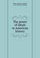 The power of ideals in American history, Adams, Ephraim Douglass, 1865- [from old catalog] 