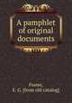 A pamphlet of original documents, Foster, E. G. [from old catalog] 