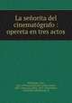 La senorita del cinematografo : opereta en tres actos, Carl Weinberger 