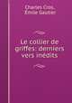 Le collier de griffes: derniers vers inedits, Charles Cros 