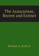 The Araucarieae, Recent and Extinct, Seward, A.,Ford, S. 