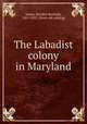 The Labadist colony in Maryland, James, Bartlett Burleigh, 1867-1953. [from old catalog] 