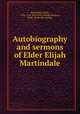 Autobiography and sermons of Elder Elijah Martindale, Martindale, Elijah, 1793-1874. [from old catalog],Stanford, Belle. [from old catalog] 