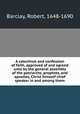 A catechism and confession of faith, approved of and agreed unto by the general assembly of the patriarchs, prophets, and apostles, Christ himself chief speaker in and among them, Barclay, Robert, 1648-1690 