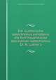 Der Gutherische katechismus enhaltend die funf hauptstucke des kleinen katechismus Dr. N. Luther