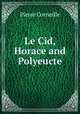 Le Cid, Horace and Polyeucte, Pierre Corneille 