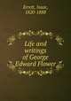 Life and writings of George Edward Flower, Errett, Isaac, 1820-1888 