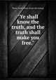 "Ye shall know the truth, and the truth shall make you free.", Petrie, Peter Albert. [from old catalog] 