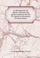 La Revolucion de Roma: Historia del poder temporal de Pio IX, desde su elevacion al trono hasta ., Jose Munoz Maldonado Fabraquer 