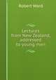 Lectures from New Zealand, addressed to young men, Robert Ward 