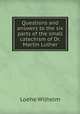 Questions and answers to the six parts of the small catechism of Dr. Martin Luther, Loehe Wilhelm 