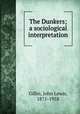 The Dunkers; a sociological interpretation, Gillin, John Lewis, 1871-1958 
