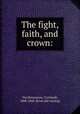 The fight, faith, and crown:, Van Rensselaer, Cortlandt, 1808-1860. [from old catalog] 